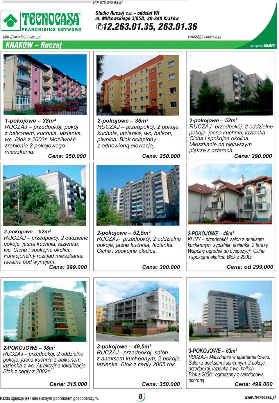 3/05B 1-pokojowe 38m² 2-pokojowe 36m² 2-pokojowe 52m² RUCZAJ przedpokój, pokój RUCZAJ przedpokój, 2 pokoje, RUCZAJ- przedpokój, 2 oddzielne z balkonem, kuchnia, łazienka, kuchnia, łazienka, wc,