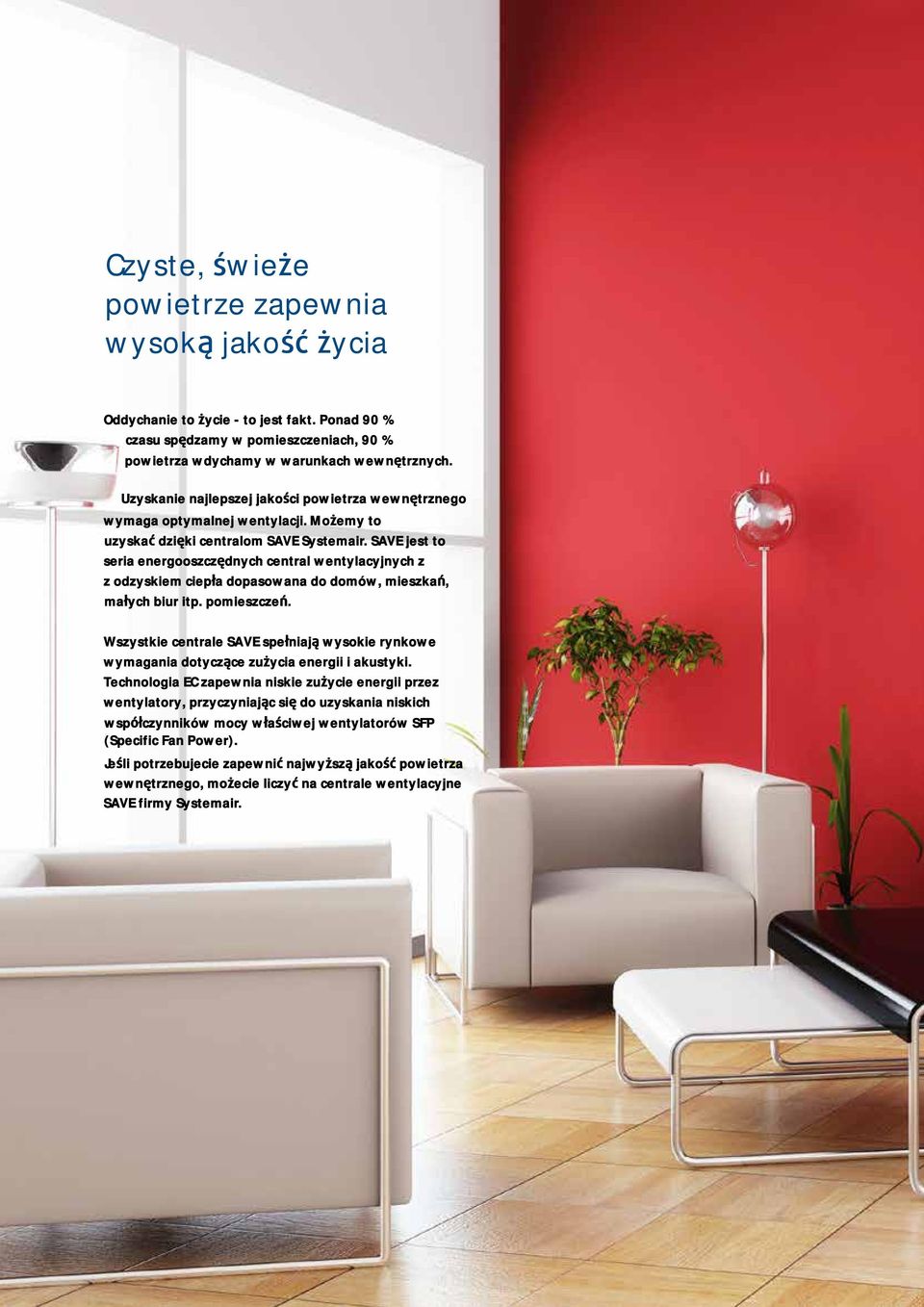 SAVE jest to seria energooszczędnych central wentylacyjnych z z odzyskiem ciepła dopasowana do domów, mieszkań, małych biur itp. pomieszczeń.