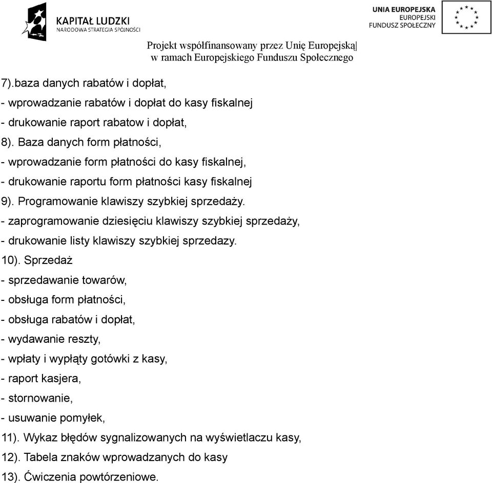 - zaprogramowanie dziesięciu klawiszy szybkiej sprzedaży, - drukowanie listy klawiszy szybkiej sprzedazy. 10).