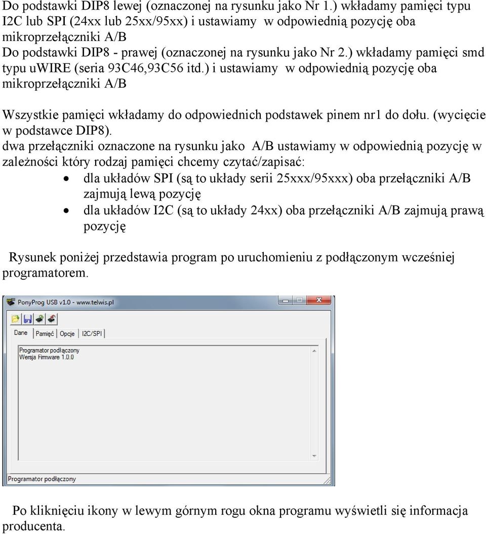 ) wkładamy pamięci smd typu uwire (seria 93C46,93C56 itd.) i ustawiamy w odpowiednią pozycję oba mikroprzełączniki A/B Wszystkie pamięci wkładamy do odpowiednich podstawek pinem nr1 do dołu.