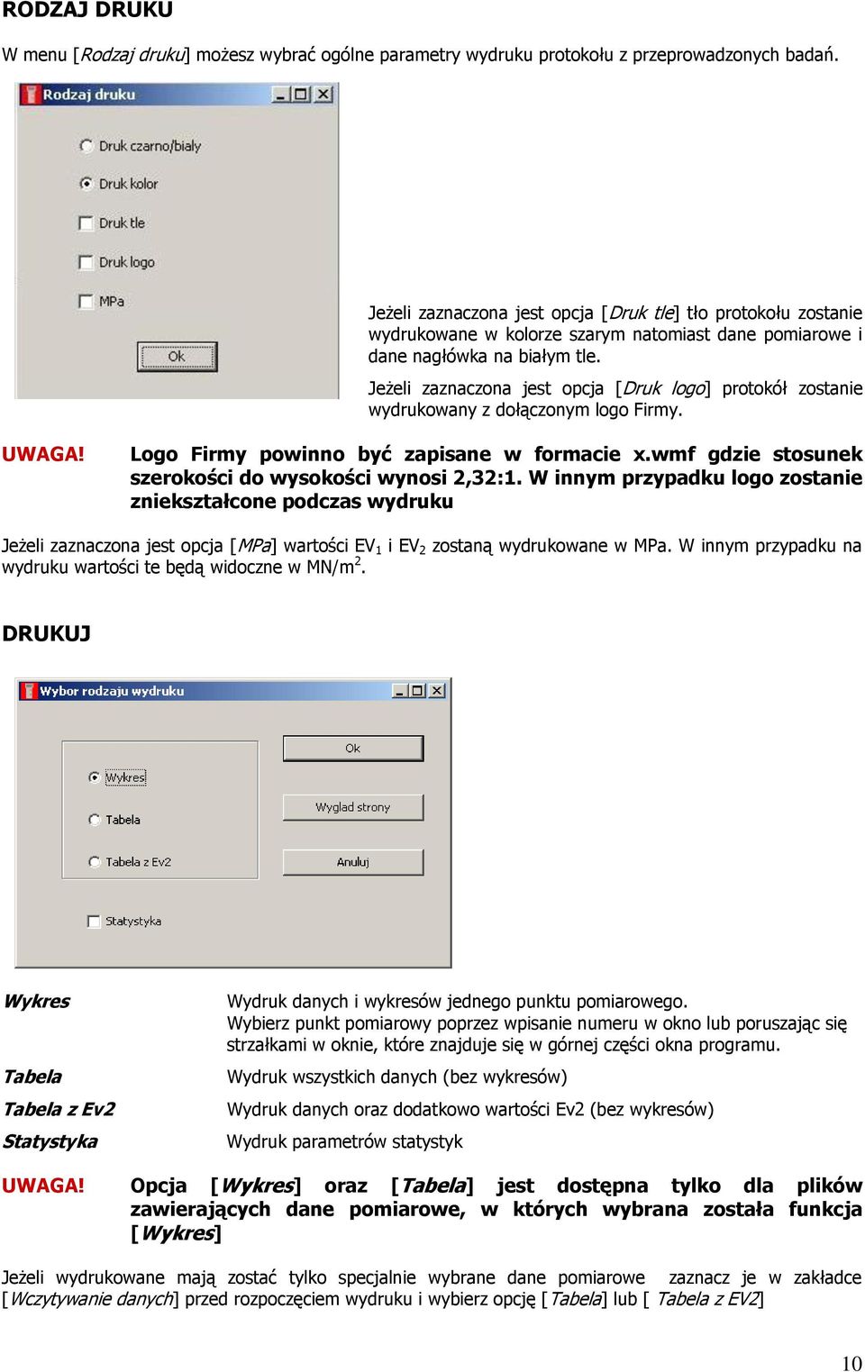 Jeżeli zaznaczona jest opcja [Druk logo] protokół zostanie wydrukowany z dołączonym logo Firmy. UWAGA! Logo Firmy powinno być zapisane w formacie x.