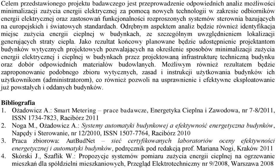 Odrębnym aspektem analiz będzie również identyfikacja miejsc zużycia energii cieplnej w budynkach, ze szczególnym uwzględnieniem lokalizacji generujących straty ciepła.