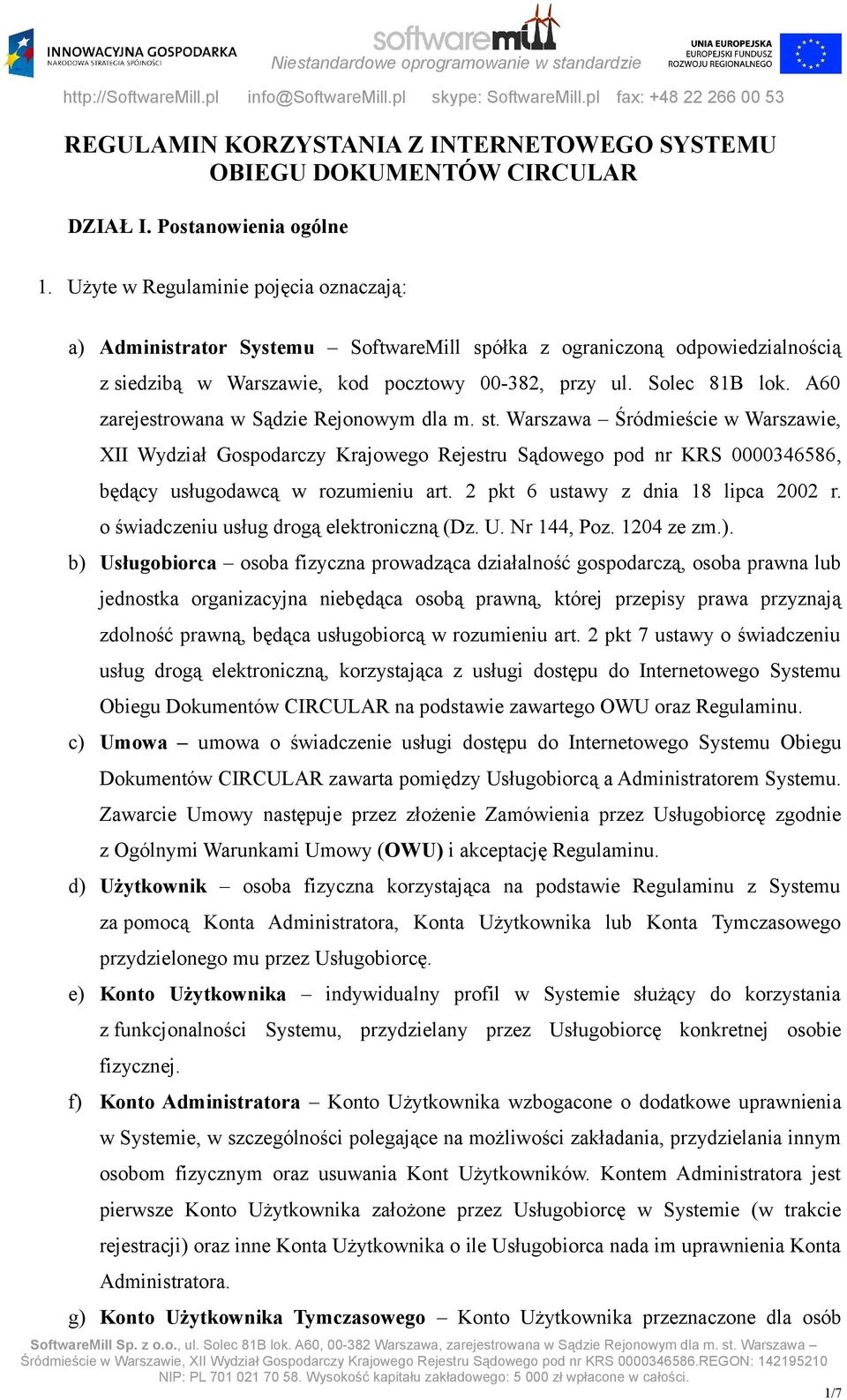 A60 zarejestrowana w Sądzie Rejonowym dla m. st. Warszawa Śródmieście w Warszawie, XII Wydział Gospodarczy Krajowego Rejestru Sądowego pod nr KRS 0000346586, będący usługodawcą w rozumieniu art.