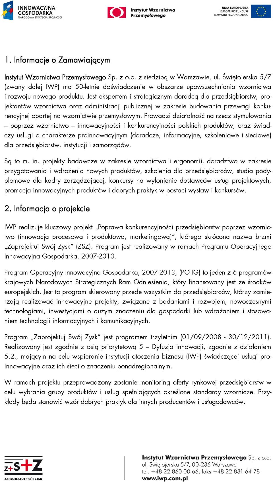 Jest ekspertem i strategicznym doradcą dla przedsiębiorstw, projektantów wzornictwa oraz administracji publicznej w zakresie budowania przewagi konkurencyjnej opartej na wzornictwie przemysłowym.