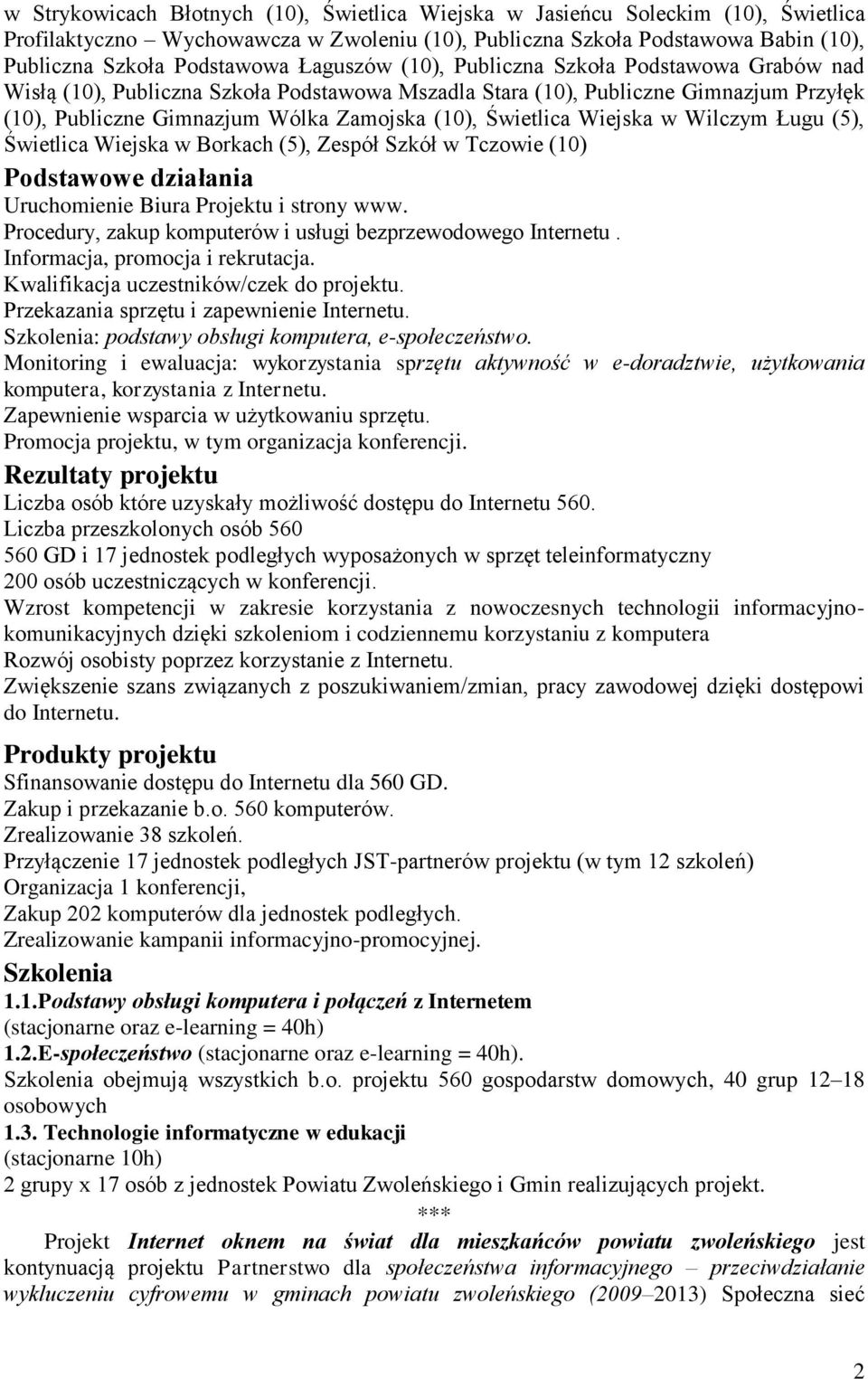 Wiejska w Wilczym Ługu (5), Świetlica Wiejska w Borkach (5), Zespół Szkół w Tczowie (10) Podstawowe działania Uruchomienie Biura Projektu i strony www.