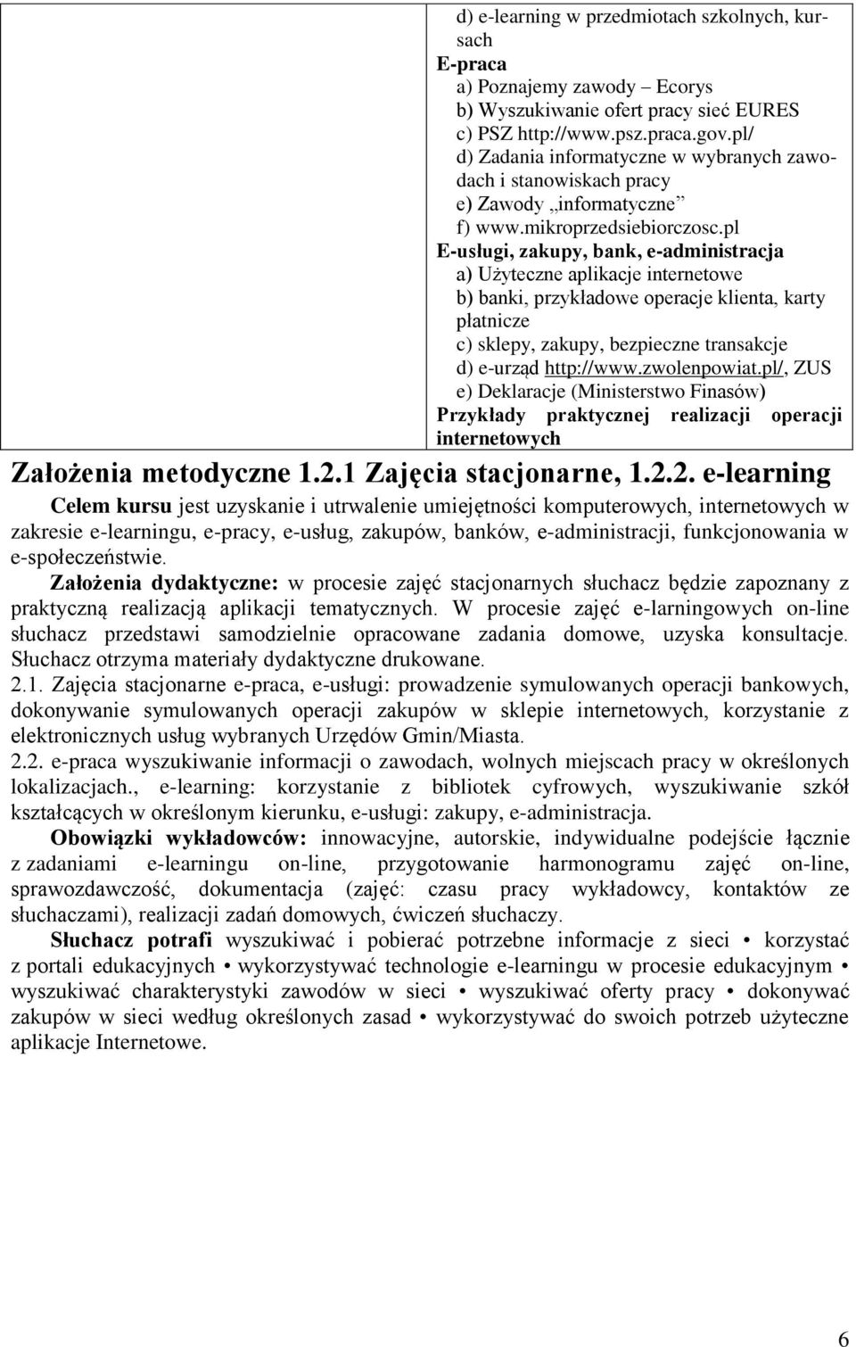 pl E-usługi, zakupy, bank, e-administracja a) Użyteczne aplikacje internetowe b) banki, przykładowe operacje klienta, karty płatnicze c) sklepy, zakupy, bezpieczne transakcje d) e-urząd http://www.