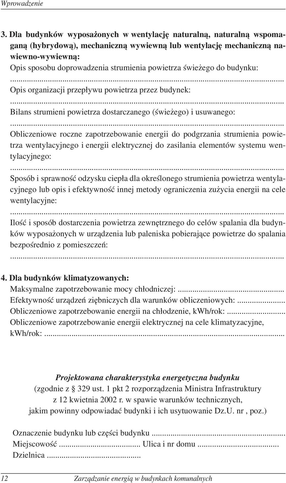 świeżego do budynku:... Opis organizacji przepływu powietrza przez budynek:... Bilans strumieni powietrza dostarczanego (świeżego) i usuwanego:.