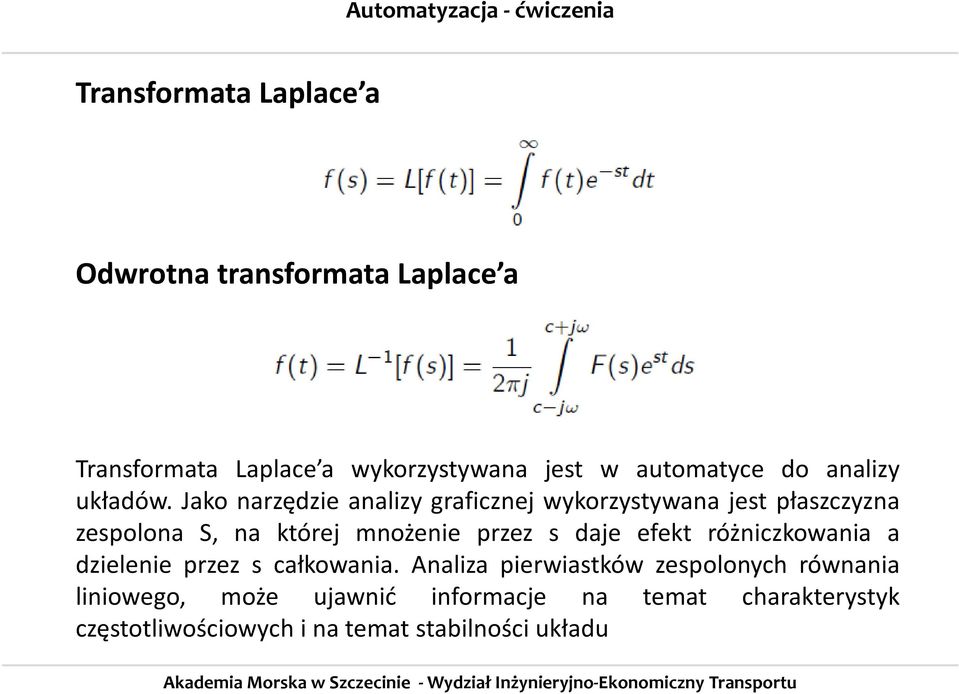 Jako narzędzie analizy graficznej wykorzystywana jest płaszczyzna zespolona S, na której mnożenie przez s daje