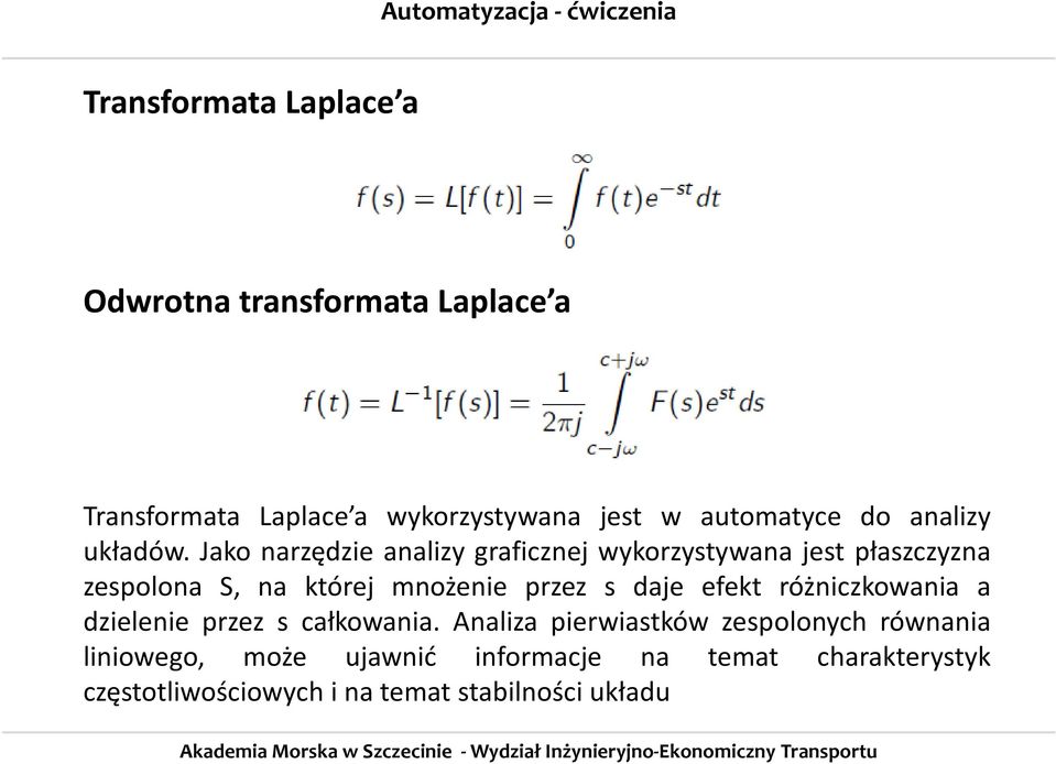 Jako narzędzie analizy graficznej wykorzystywana jest płaszczyzna zespolona S, na której mnożenie przez s daje