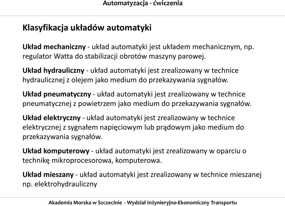 Układ pneumatyczny - układ automatyki jest zrealizowany w technice pneumatycznej z powietrzem jako medium do przekazywania sygnałów.