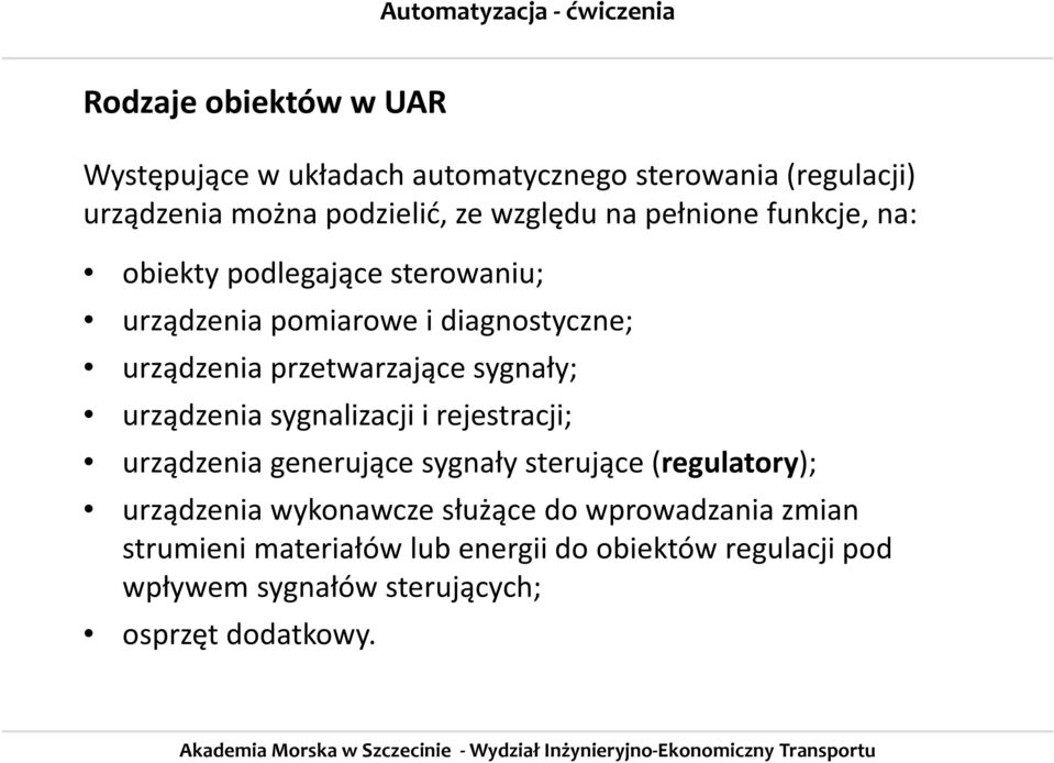 urządzenia sygnalizacji i rejestracji; urządzenia generujące sygnały sterujące (regulatory); urządzenia wykonawcze służące do