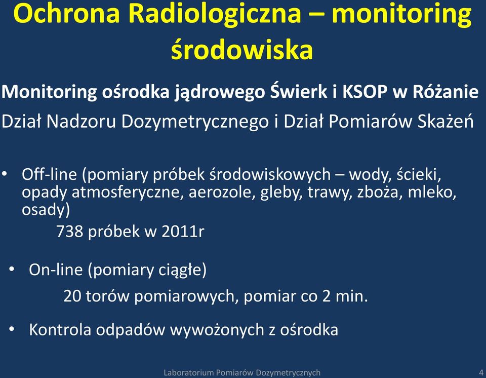 atmosferyczne, aerozole, gleby, trawy, zboża, mleko, osady) 738 próbek w 2011r On-line (pomiary ciągłe) 20