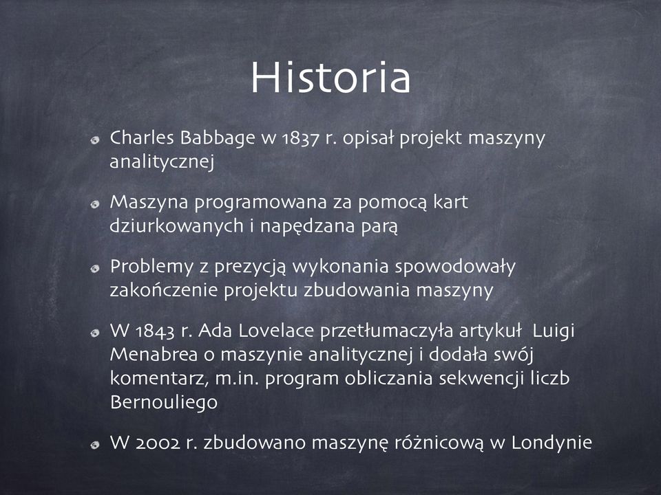 Problemy z prezycją wykonania spowodowały zakończenie projektu zbudowania maszyny W 1843 r.