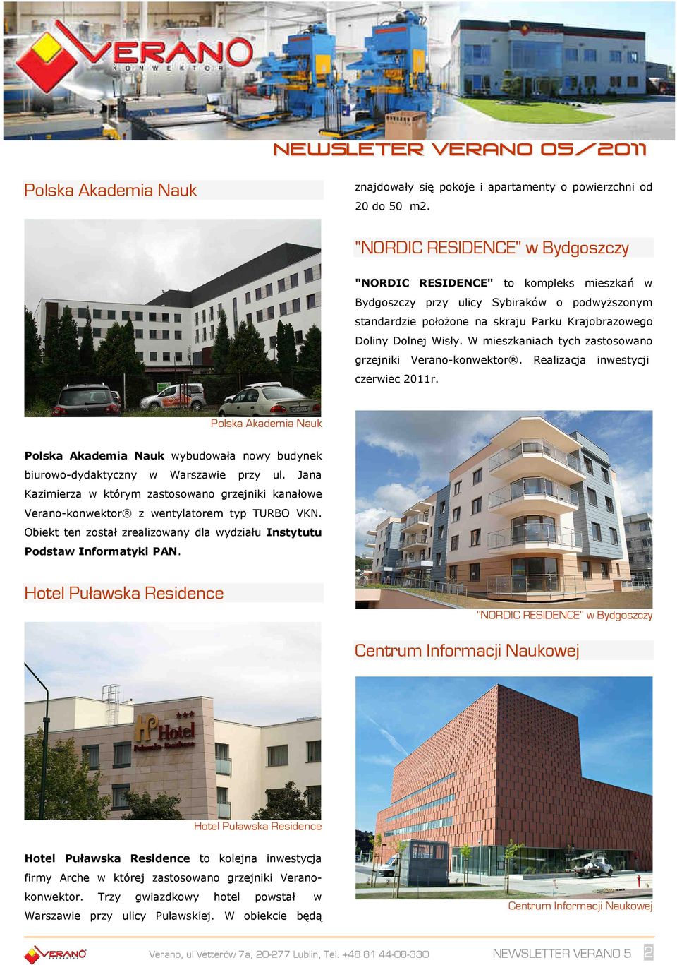 W mieszkaniach tych zastosowano grzejniki Verano-konwektor. Realizacja inwestycji czerwiec 2011r.