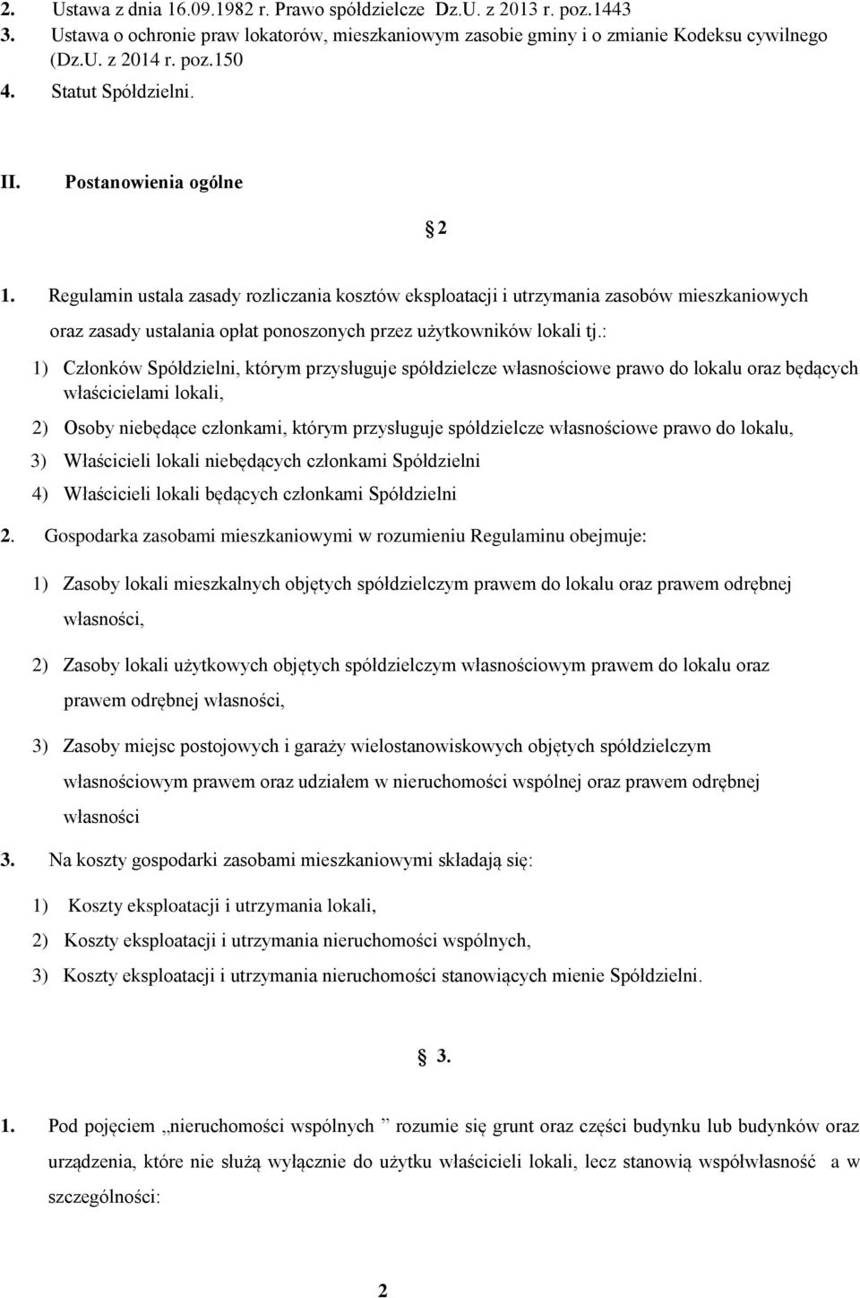 Regulamin ustala zasady rozliczania kosztów eksploatacji i utrzymania zasobów mieszkaniowych oraz zasady ustalania opłat ponoszonych przez użytkowników lokali tj.