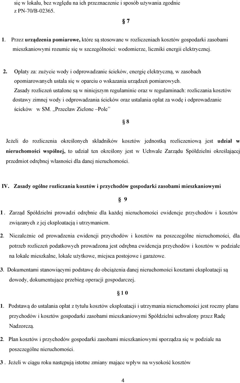 Opłaty za: zużycie wody i odprowadzanie ścieków, energię elektryczną, w zasobach opomiarowanych ustala się w oparciu o wskazania urządzeń pomiarowych.