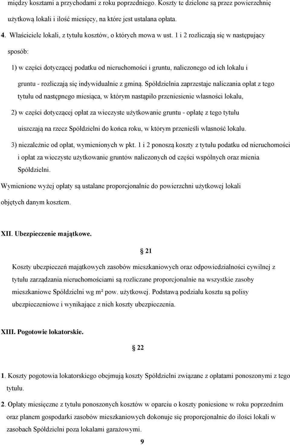 1 i 2 rozliczają się w następujący sposób: 1) w części dotyczącej podatku od nieruchomości i gruntu, naliczonego od ich lokalu i gruntu - rozliczają się indywidualnie z gminą.