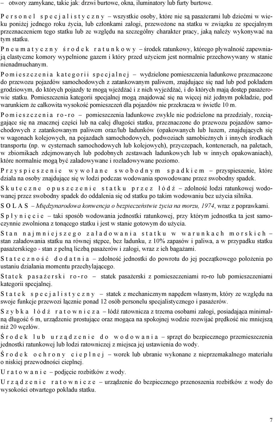 specjalnym przeznaczeniem tego statku lub ze względu na szczególny charakter pracy, jaką należy wykonywać na tym statku.