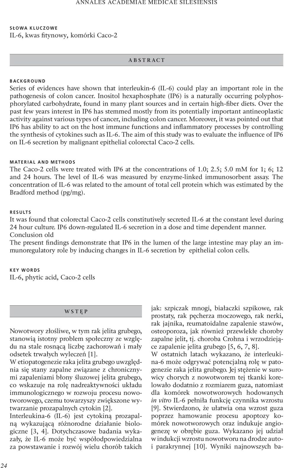 Over the past few years interest in IP6 has stemmed mostly from its potentially important antineoplastic activity against various types of cancer, including colon cancer.