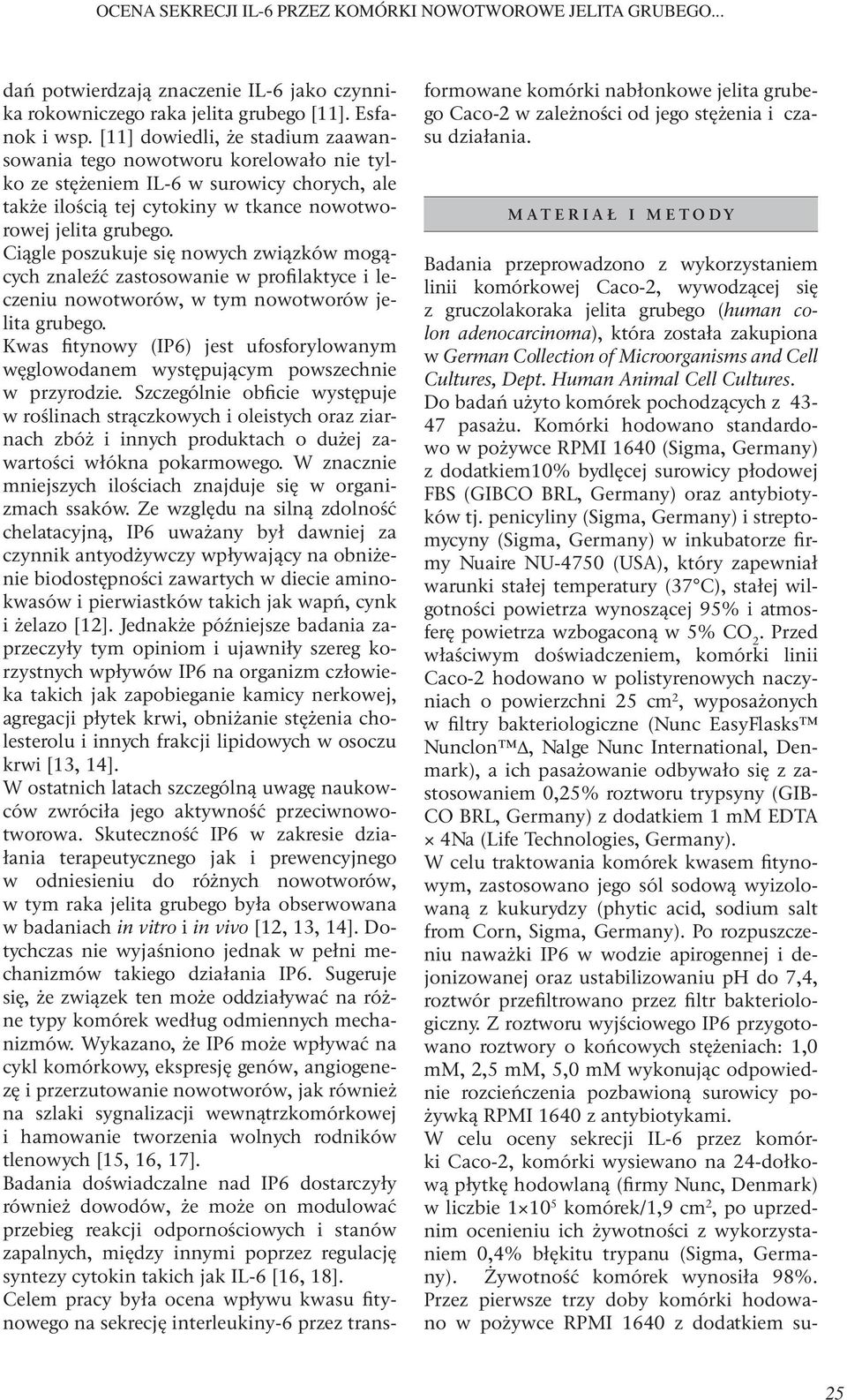Ciągle poszukuje się nowych związków mogących znaleźć zastosowanie w profilaktyce i leczeniu nowotworów, w tym nowotworów jelita grubego.