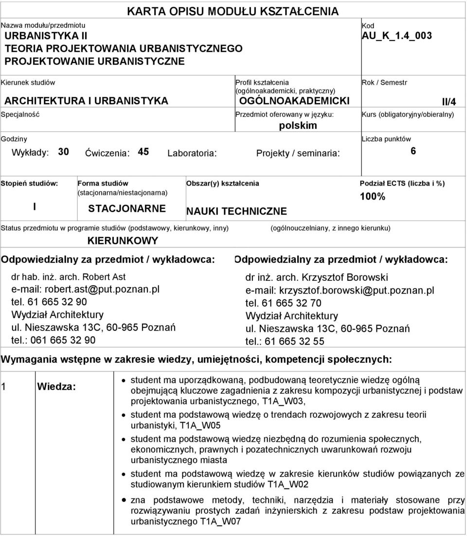 (obligatoryjny/obieralny) polskim Godziny Liczba punktów Wykłady: 30 Ćwiczenia: 45 Laboratoria: Projekty / seminaria: 6 Stopień studiów: I Forma studiów (stacjonarna/niestacjonarna) STACJONARNE