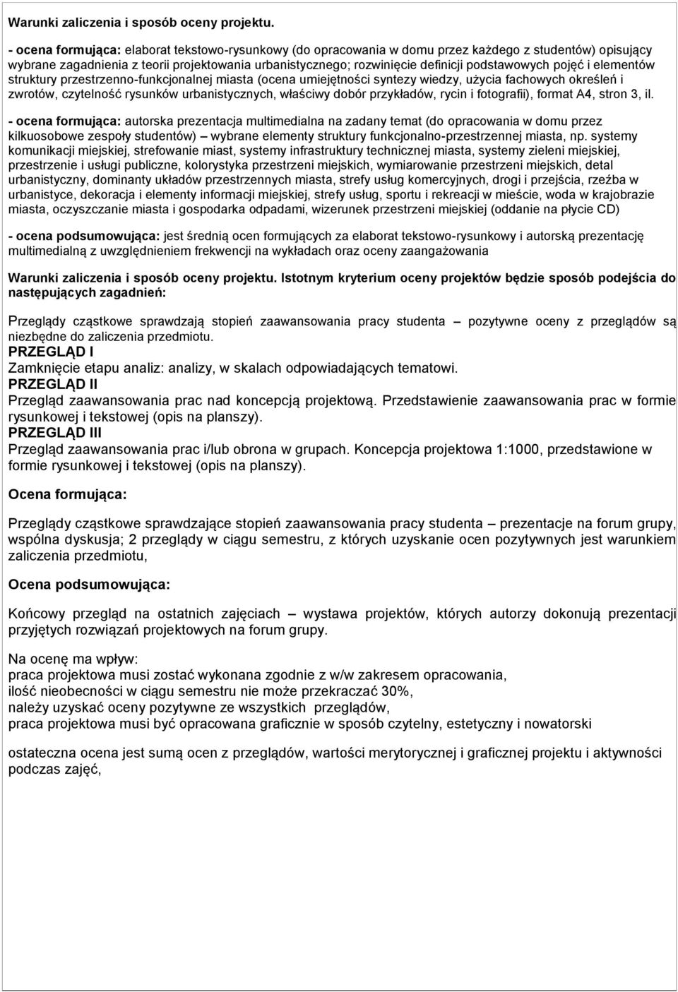 podstawowych pojęć i elementów struktury przestrzenno-funkcjonalnej miasta (ocena umiejętności syntezy wiedzy, użycia fachowych określeń i zwrotów, czytelność rysunków urbanistycznych, właściwy dobór