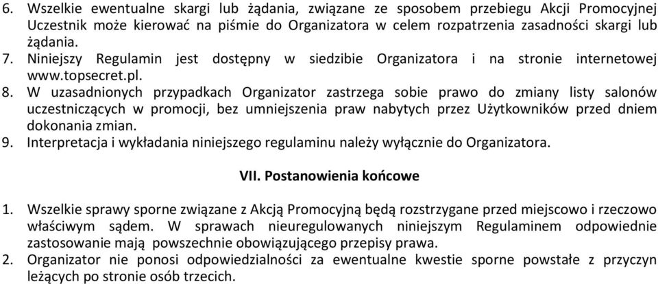 W uzasadnionych przypadkach Organizator zastrzega sobie prawo do zmiany listy salonów uczestniczących w promocji, bez umniejszenia praw nabytych przez Użytkowników przed dniem dokonania zmian. 9.