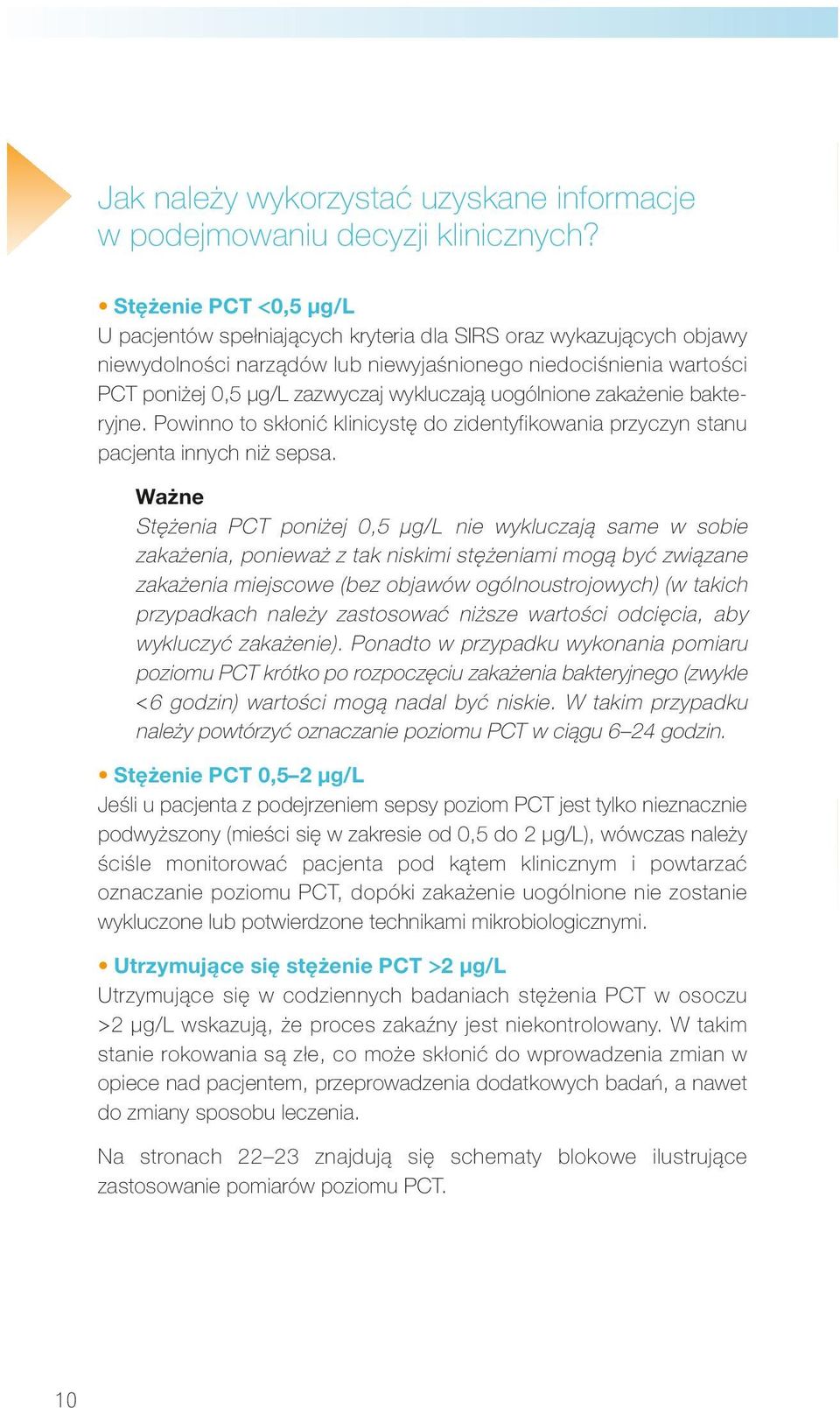 wykluczają uogólnione zakażenie bakte - ryjne. Powinno to skłonić klinicystę do zidenty fikowania przyczyn stanu pacjenta innych niż sepsa.