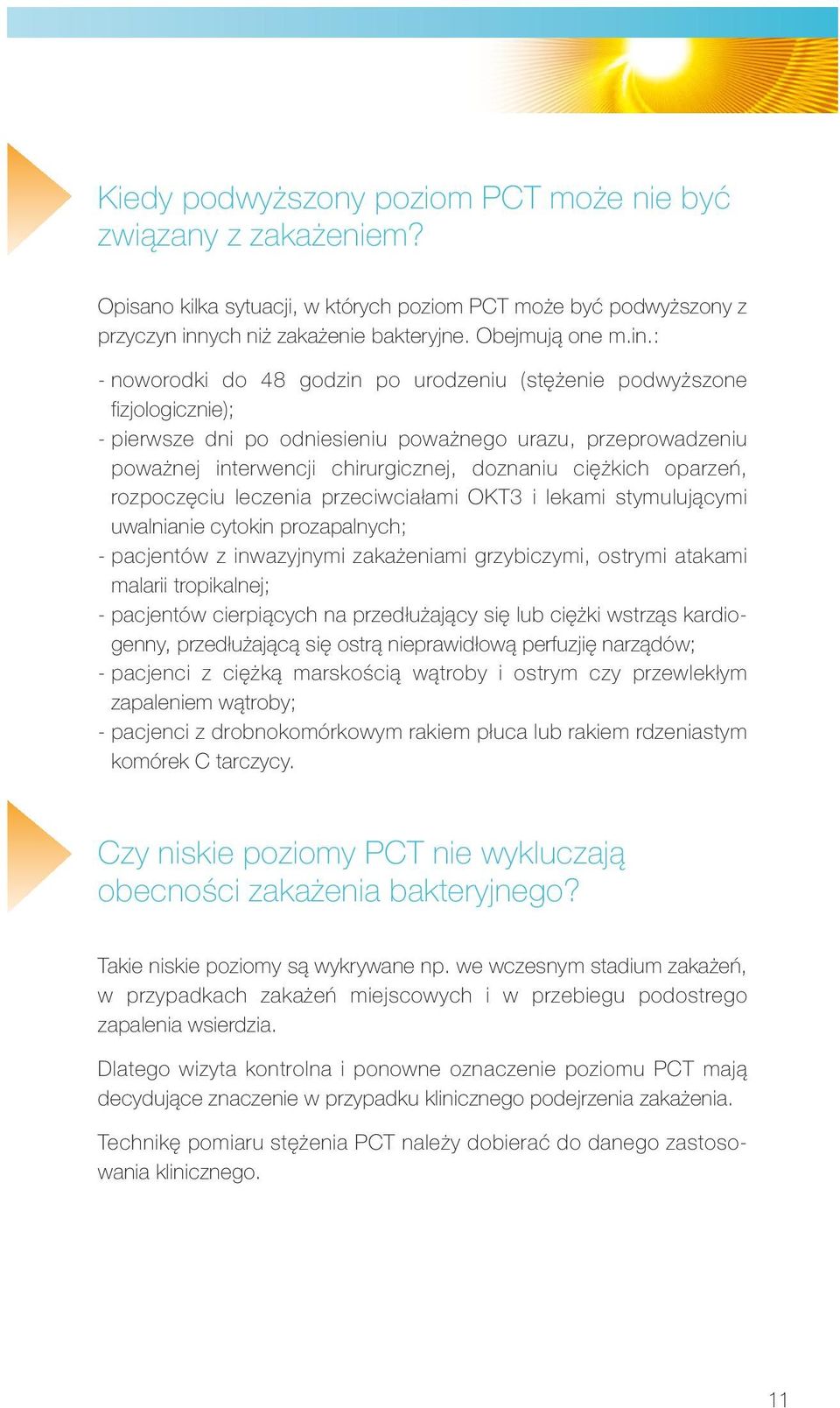 : - noworodki do 48 godzin po urodzeniu (stężenie podwyższone fizjologicznie); - pierwsze dni po odniesieniu poważnego urazu, przeprowadzeniu poważnej interwencji chirurgicznej, doznaniu ciężkich