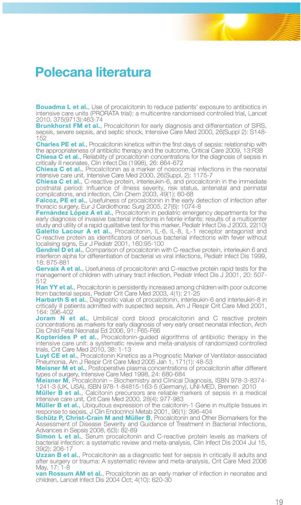 al., Procalcitonin for early diagnosis and differentiation of SIRS, sepsis, severe sepsis, and septic shock, Intensive Care Med 2000, 26(Suppl 2): S148-152 Charles PE et al.
