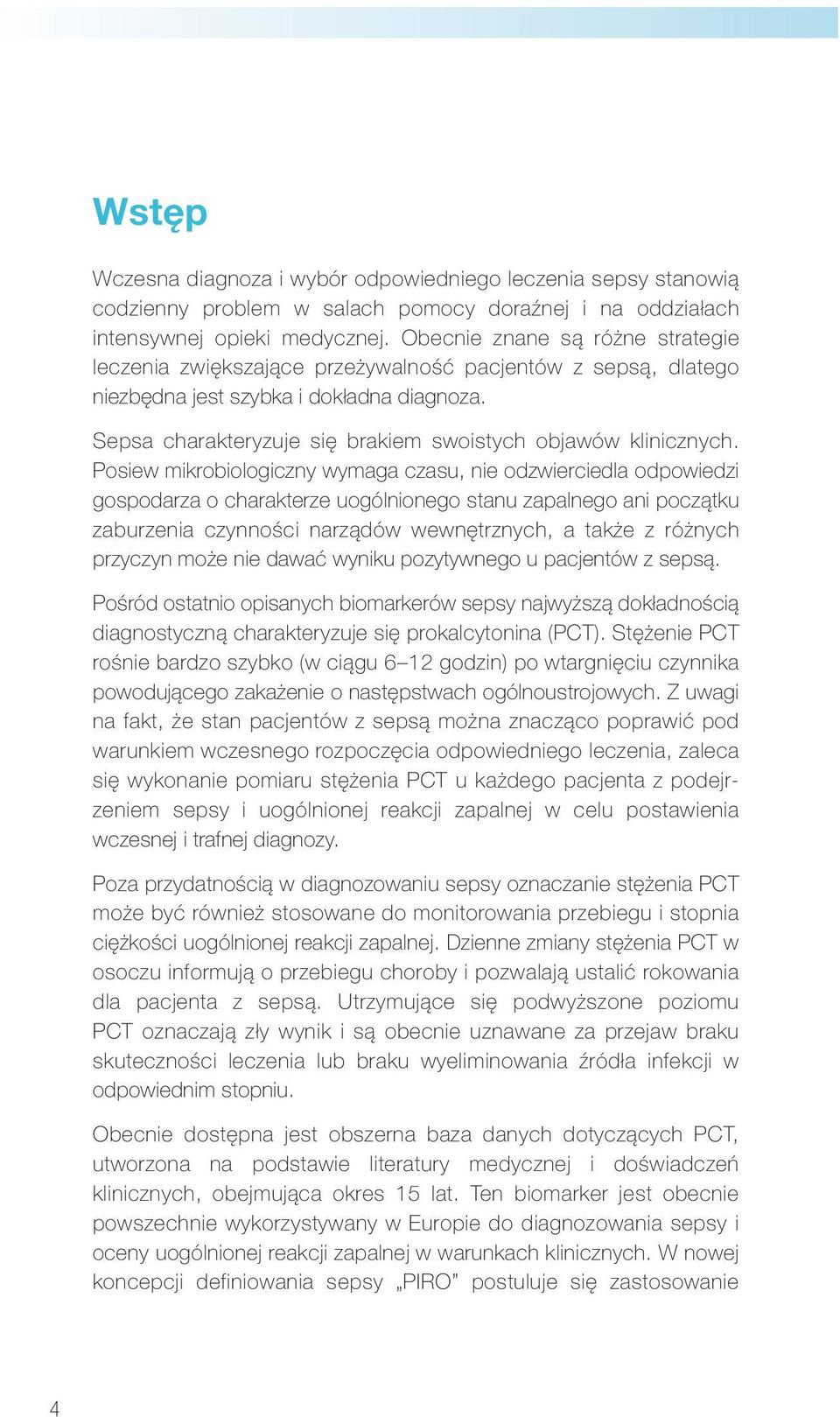 Sepsa charakteryzuje się brakiem swoistych objawów klinicznych.