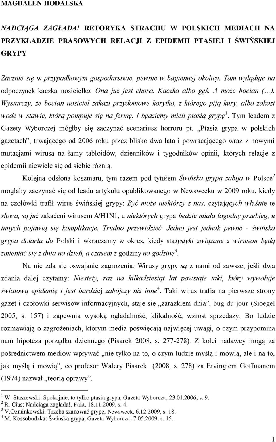Tam wyląduje na odpoczynek kaczka nosicielka. Ona już jest chora. Kaczka albo gęś. A może bocian ( ).
