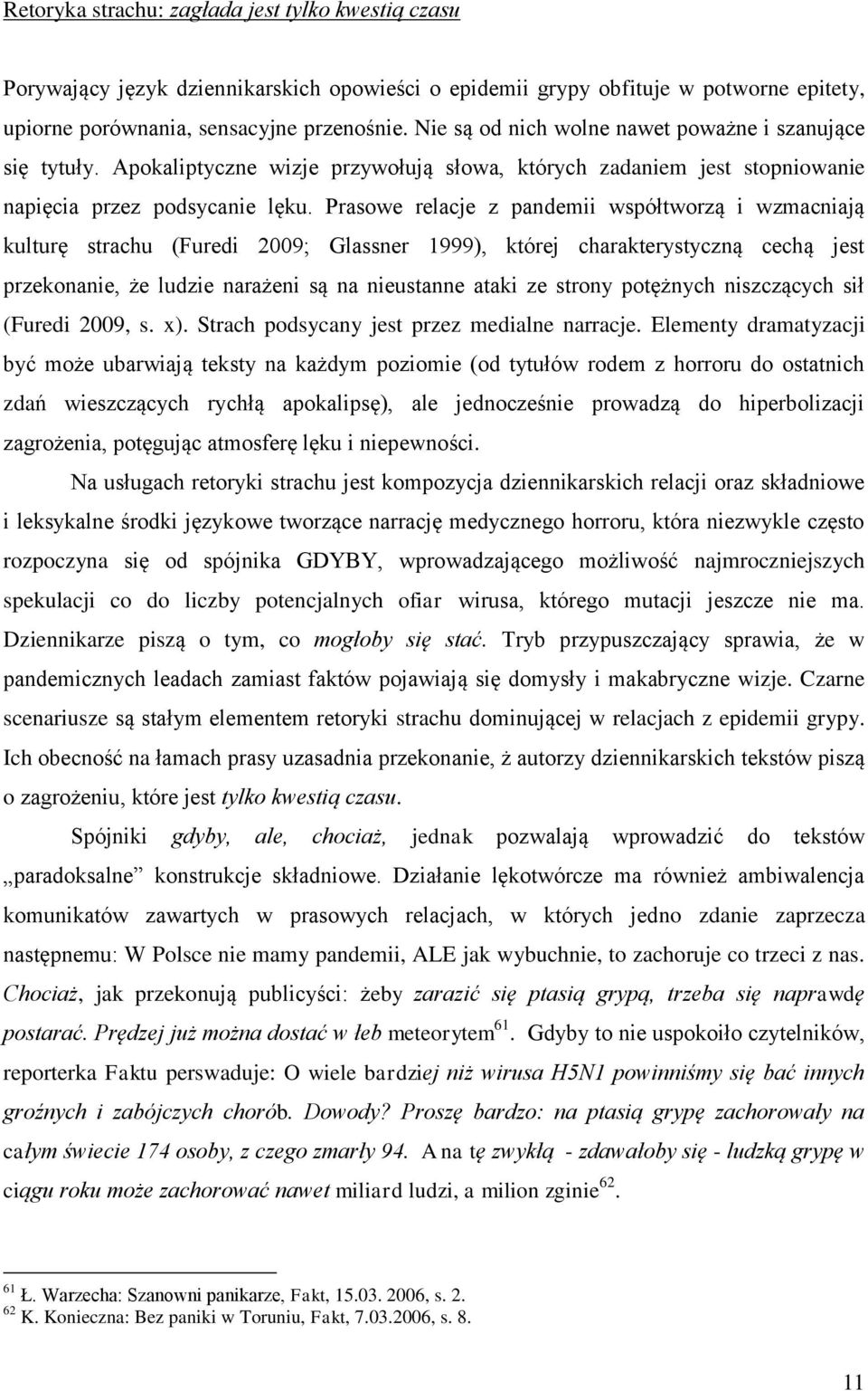 Prasowe relacje z pandemii współtworzą i wzmacniają kulturę strachu (Furedi 2009; Glassner 1999), której charakterystyczną cechą jest przekonanie, że ludzie narażeni są na nieustanne ataki ze strony
