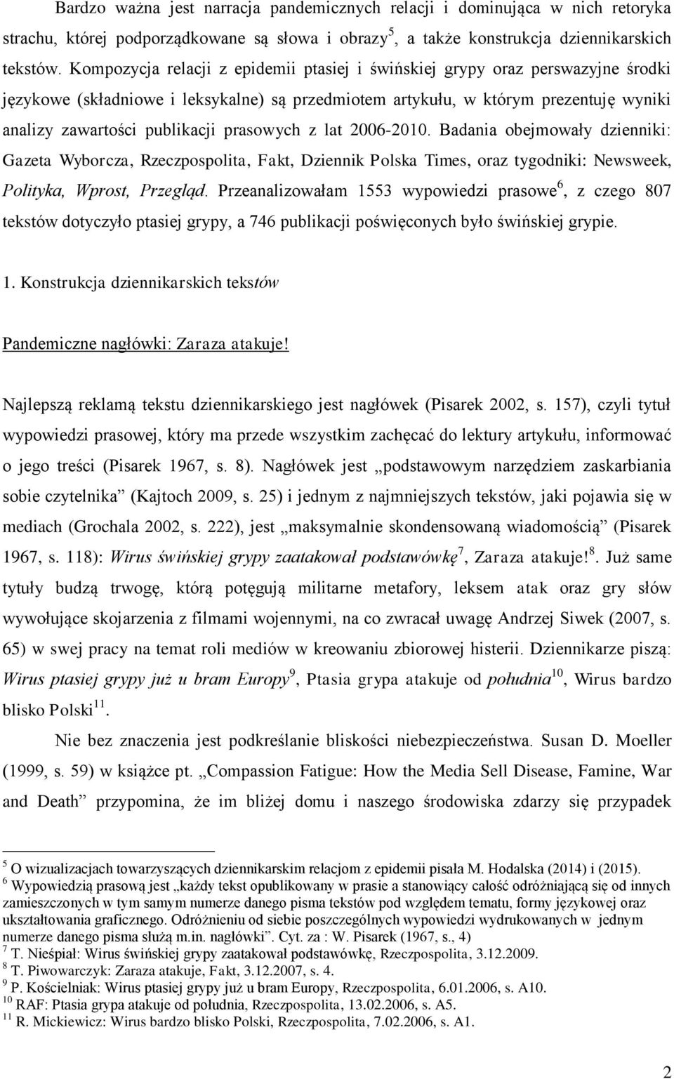 prasowych z lat 2006-2010. Badania obejmowały dzienniki: Gazeta Wyborcza, Rzeczpospolita, Fakt, Dziennik Polska Times, oraz tygodniki: Newsweek, Polityka, Wprost, Przegląd.