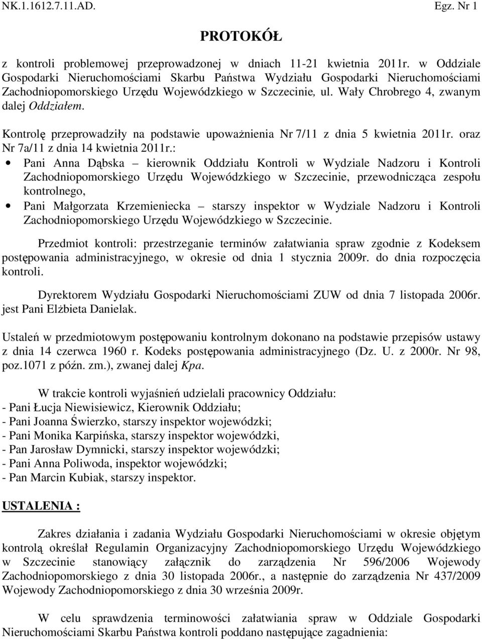 Kontrolę przeprowadziły na podstawie upoważnienia Nr 7/11 z dnia 5 kwietnia 2011r. oraz Nr 7a/11 z dnia 14 kwietnia 2011r.
