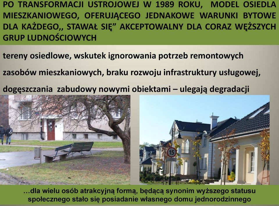 zasobów mieszkaniowych, braku rozwoju infrastruktury usługowej, dogęszczania zabudowy nowymi obiektami ulegają degradacji
