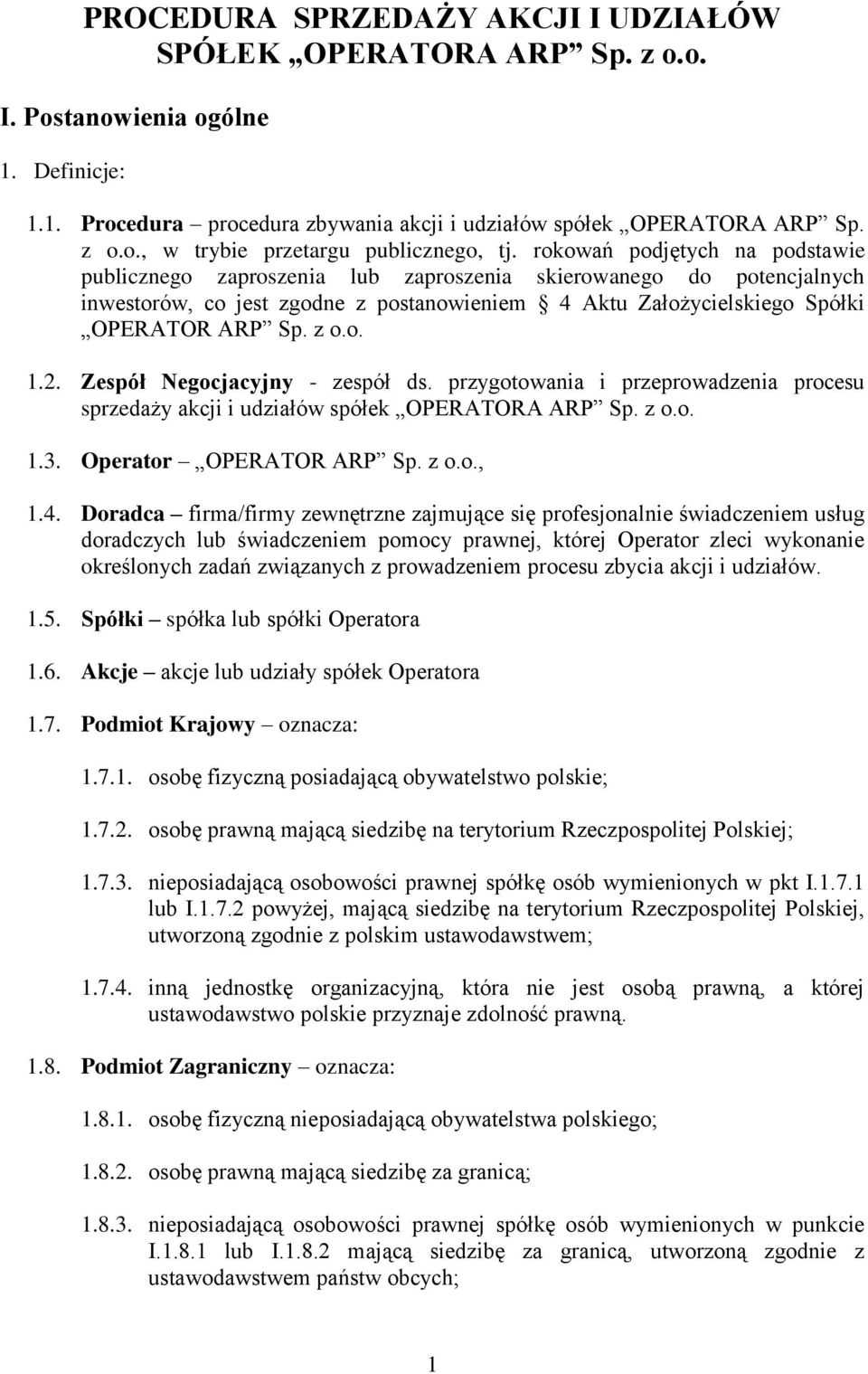 2. Zespół Negocjacyjny - zespół ds. przygotowania i przeprowadzenia procesu sprzedaży akcji i udziałów spółek OPERATORA ARP Sp. z o.o. 1.3. Operator OPERATOR ARP Sp. z o.o., 1.4.