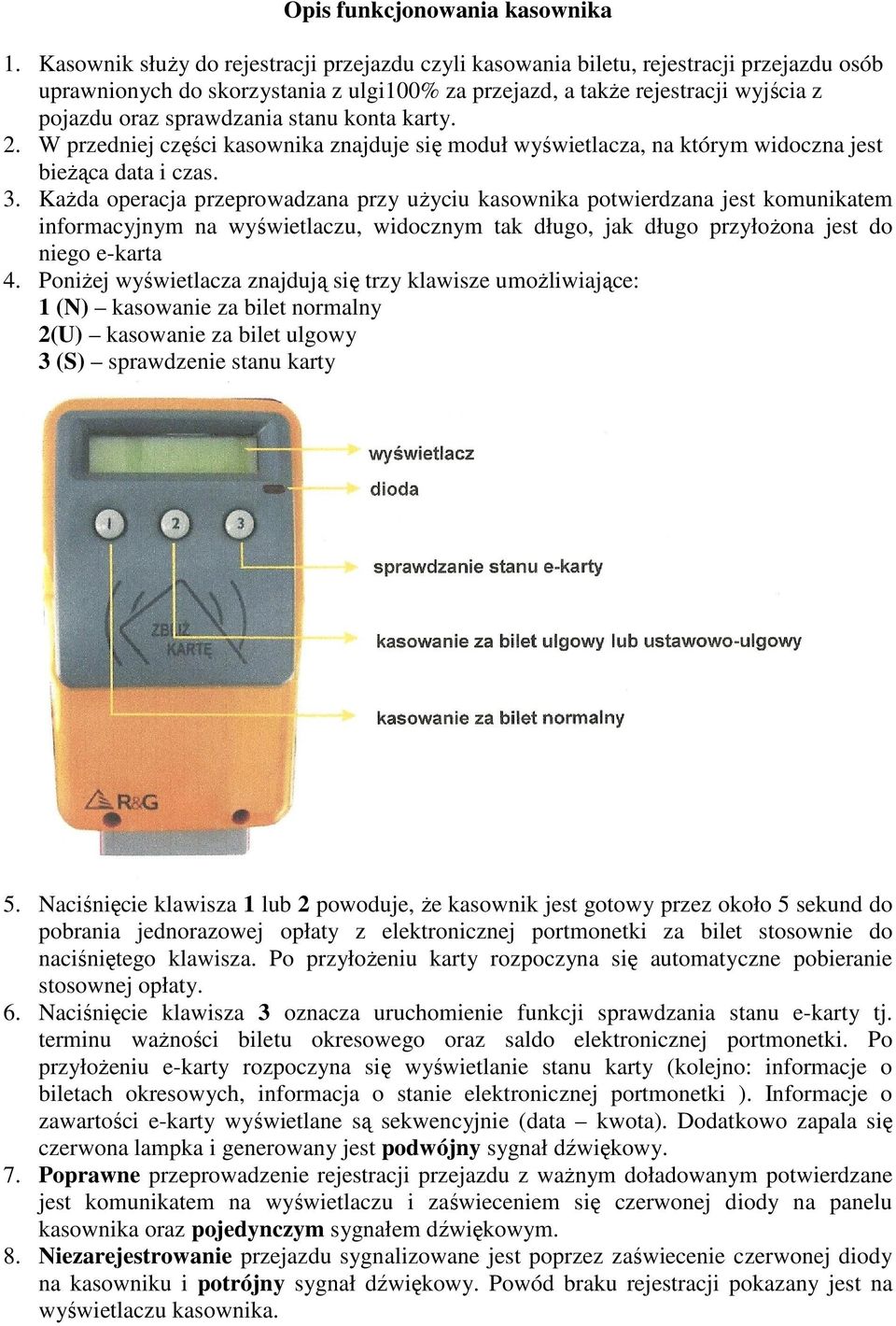 stanu konta karty. 2. W przedniej części kasownika znajduje się moduł wyświetlacza, na którym widoczna jest bieżąca data i czas. 3.