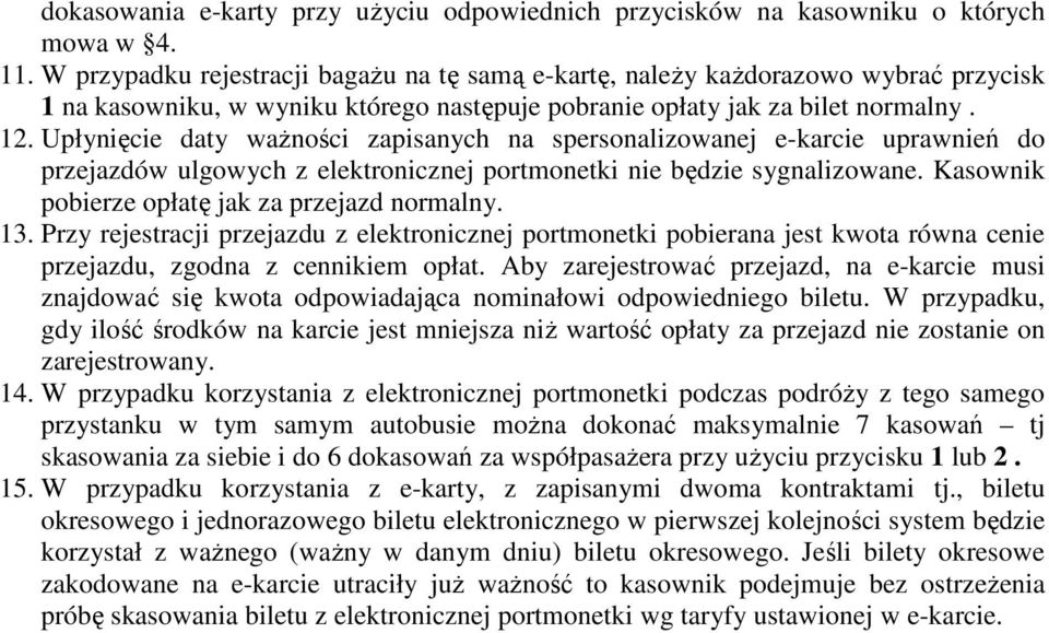 Upłynięcie daty ważności zapisanych na spersonalizowanej e-karcie uprawnień do przejazdów ulgowych z elektronicznej portmonetki nie będzie sygnalizowane.