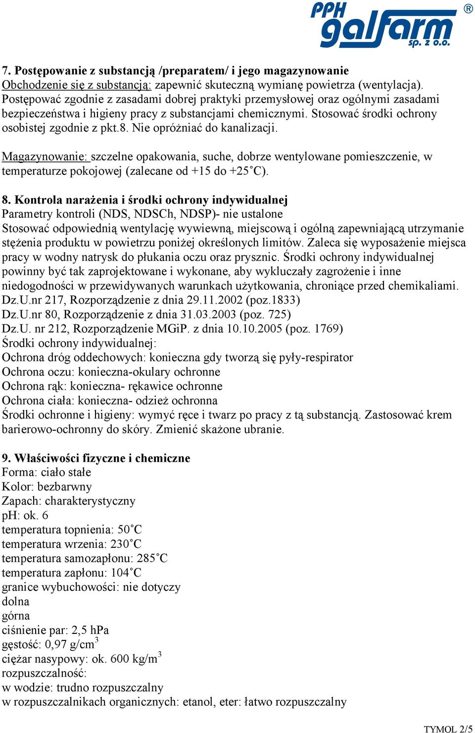 Nie opróŝniać do kanalizacji. Magazynowanie: szczelne opakowania, suche, dobrze wentylowane pomieszczenie, w temperaturze pokojowej (zalecane od +15 do +25 C). 8.