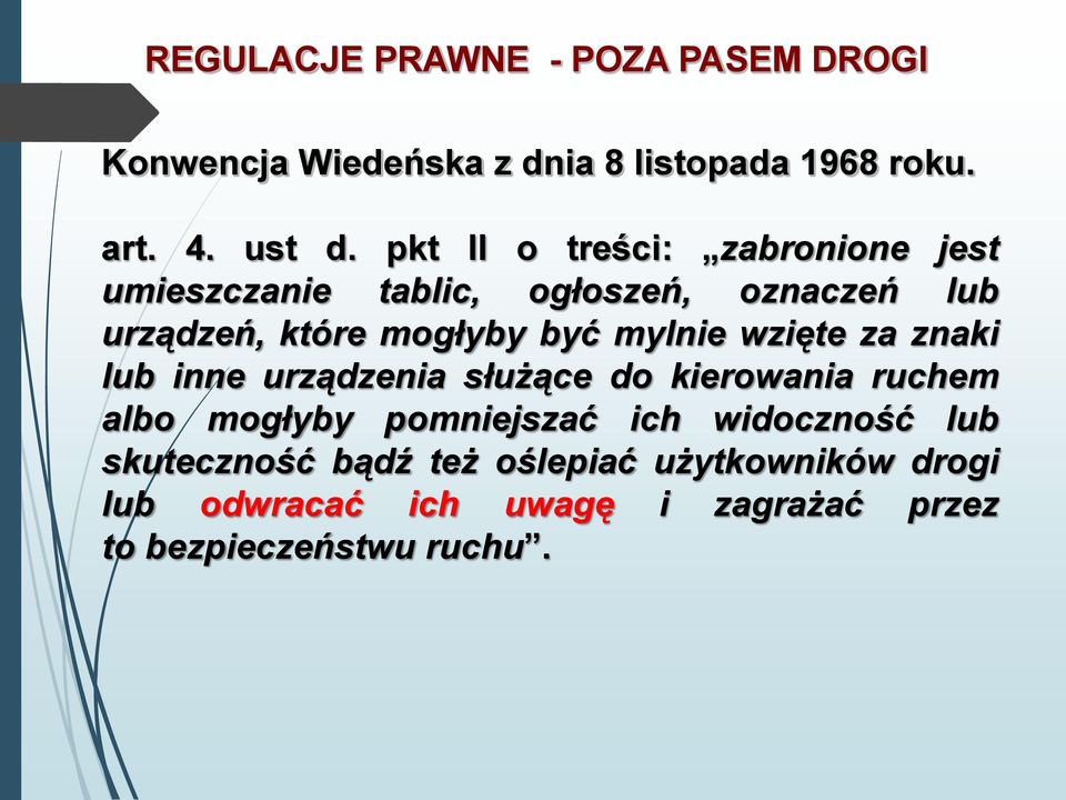 mylnie wzięte za znaki lub inne urządzenia służące do kierowania ruchem albo mogłyby pomniejszać ich