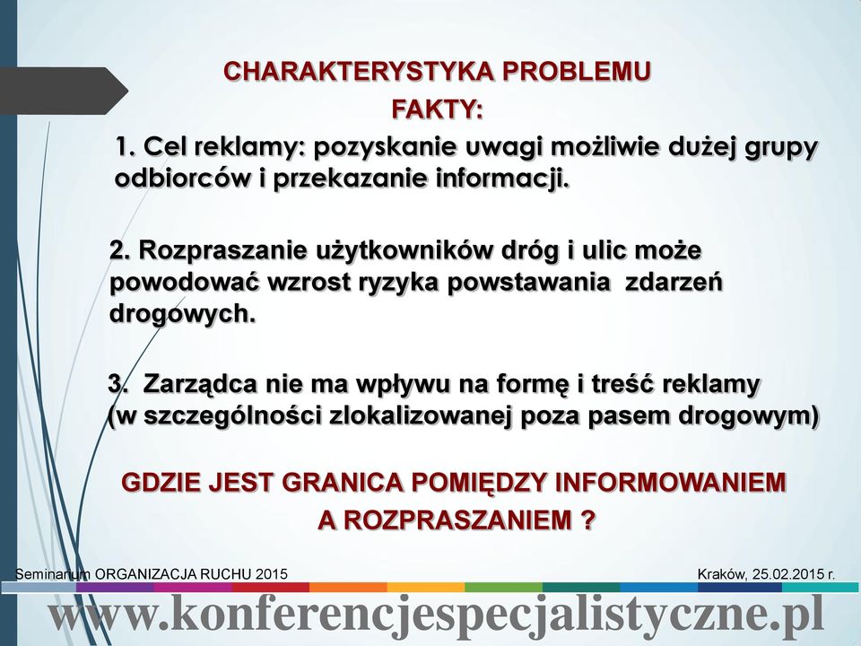 Rozpraszanie użytkowników dróg i ulic może powodować wzrost ryzyka powstawania zdarzeń drogowych. 3.