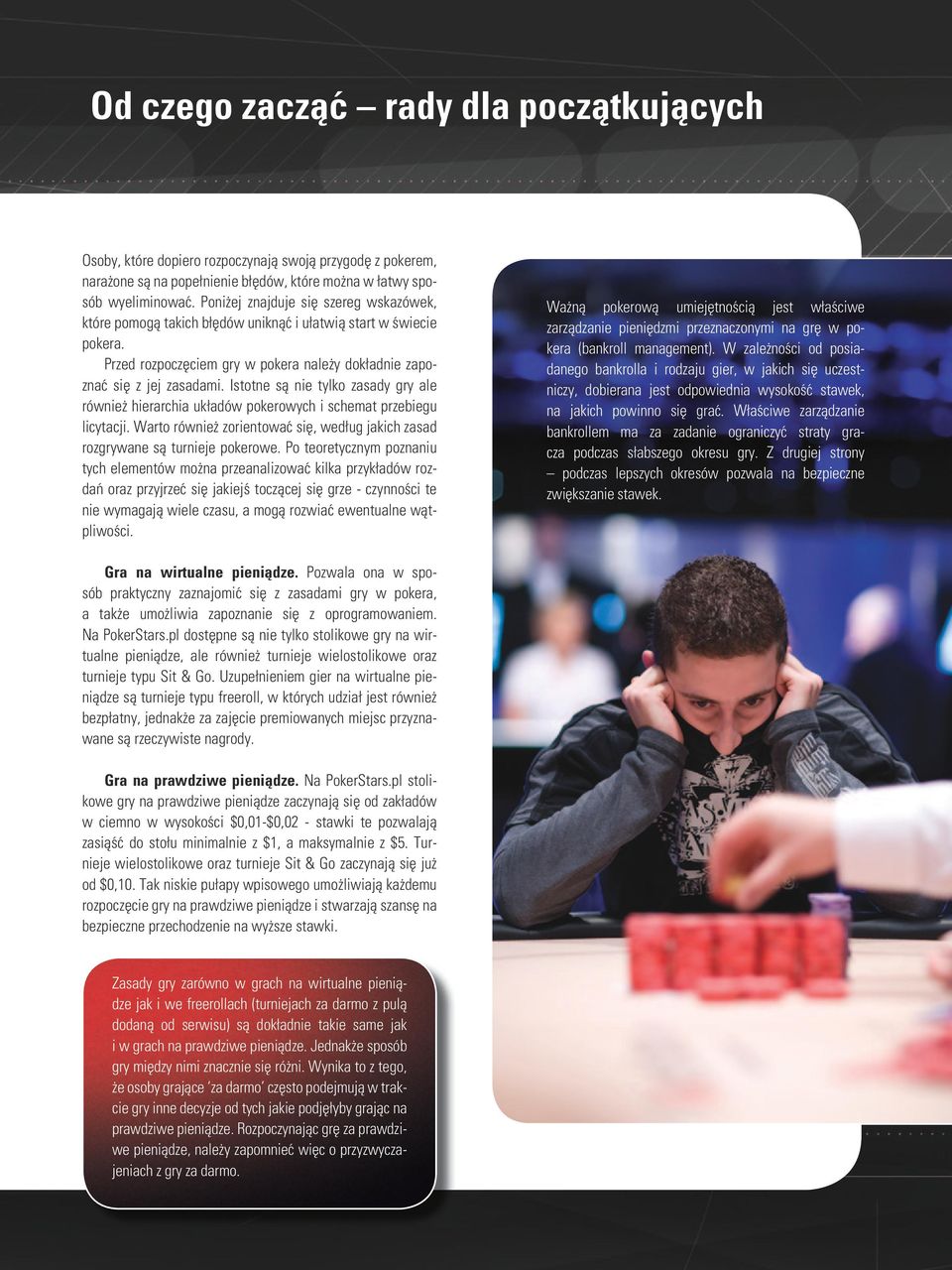 Istotne są nie tylko zasady gry ale również hierarchia układów pokerowych i schemat przebiegu licytacji. Warto również zorientować się, według jakich zasad rozgrywane są turnieje pokerowe.