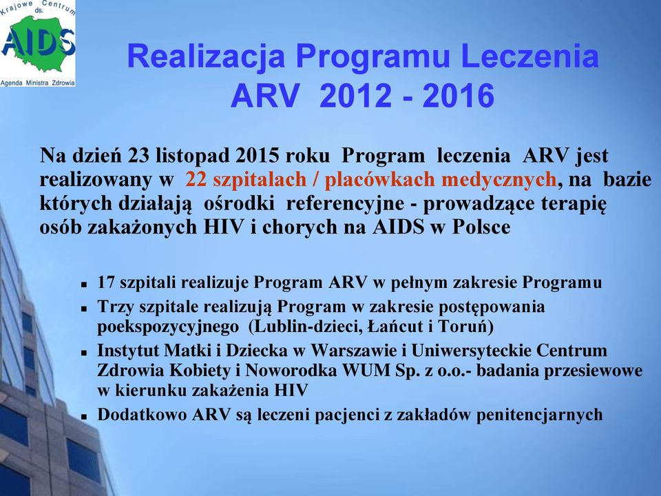 Programu Trzy szpitale realizują Program w zakresie postępowania poekspozycyjnego (Lublin-dzieci, Łańcut i Toruń) Instytut Matki i Dziecka w Warszawie i