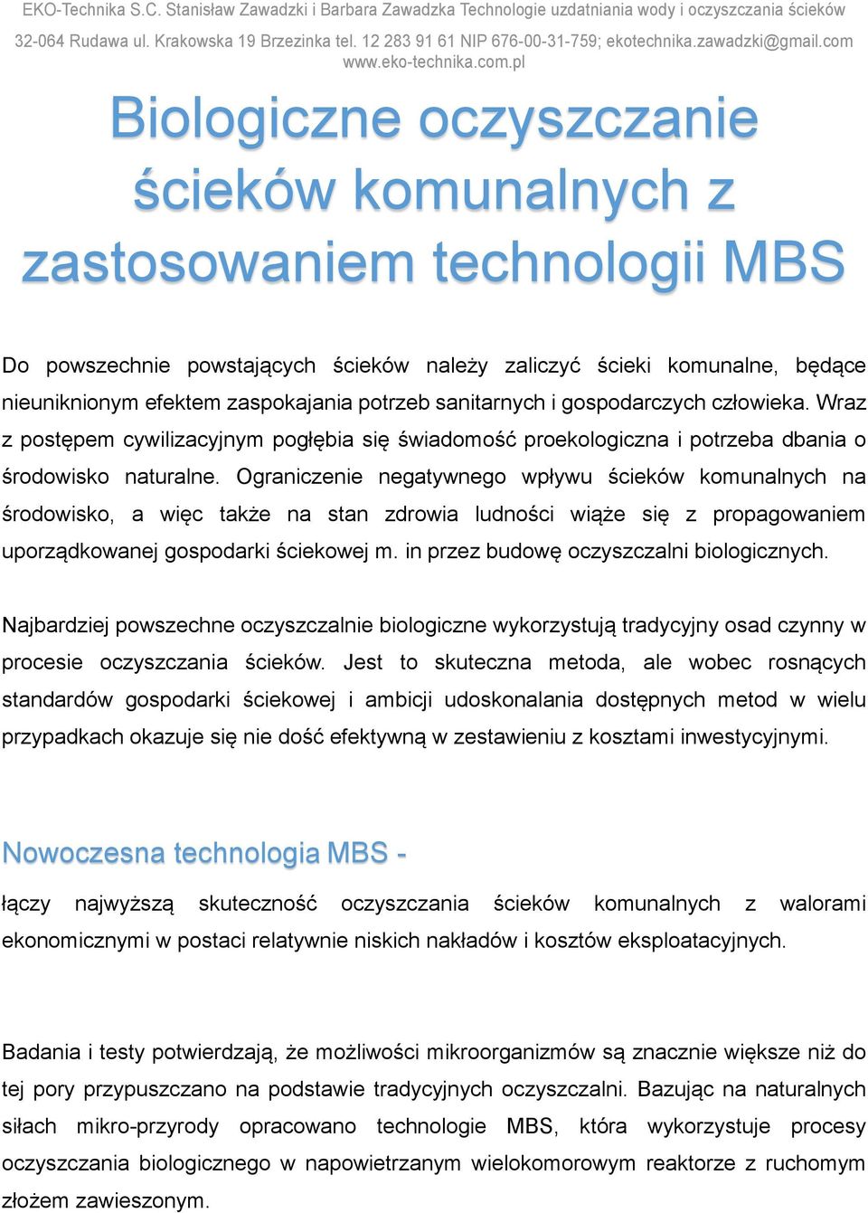 Ograniczenie negatywnego wpływu ścieków komunalnych na środowisko, a więc także na stan zdrowia ludności wiąże się z propagowaniem uporządkowanej gospodarki ściekowej m.