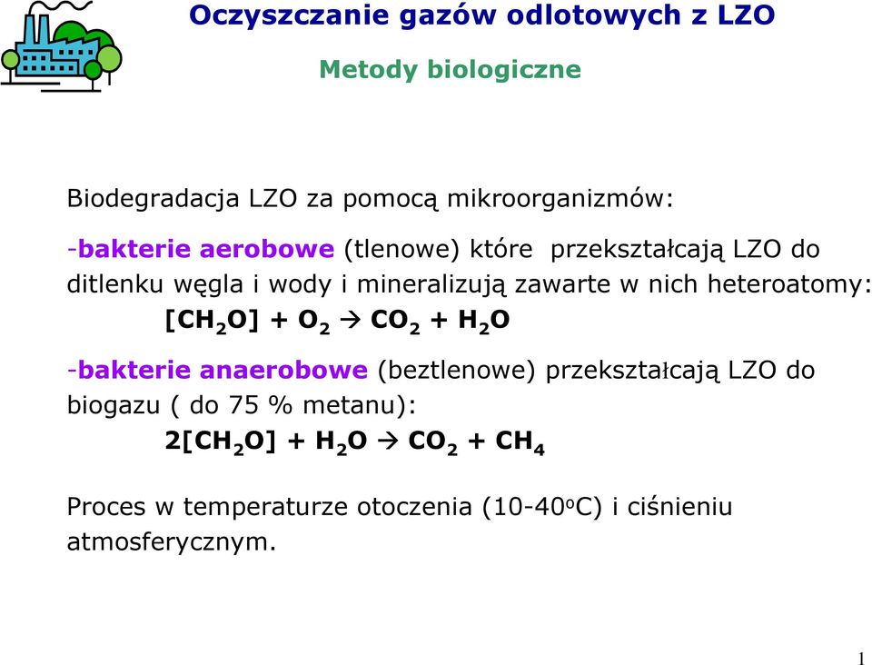 heteroatomy: [CH 2 O] + O 2 CO 2 + H 2 O -bakterie anaerobowe (beztlenowe) przekształcają LZO do biogazu (