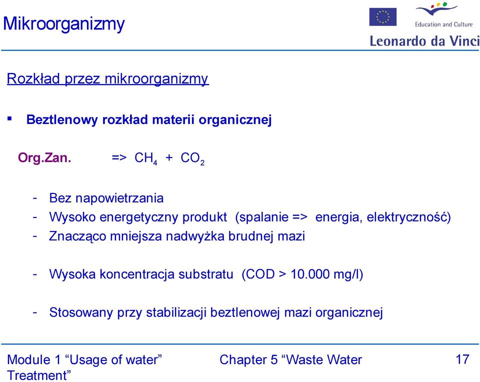 energia, elektryczność) - Znacząco mniejsza nadwyżka brudnej mazi - Wysoka koncentracja