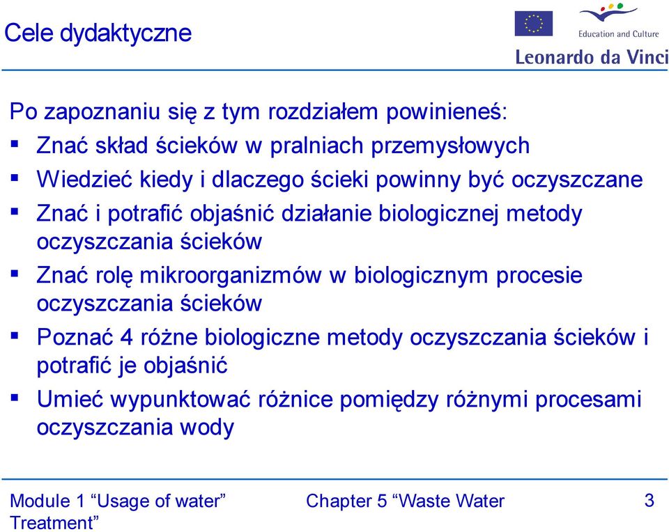oczyszczania ścieków Znać rolę mikroorganizmów w biologicznym procesie oczyszczania ścieków Poznać 4 różne