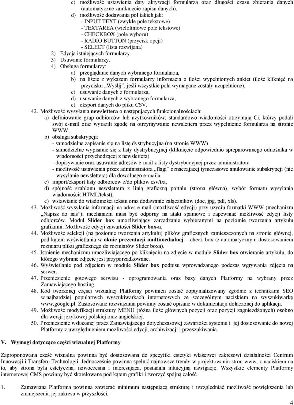 4) Obsługa formularzy: a) przeglądanie danych wybranego formularza, b) na liście z wykazem formularzy informacja o ilości wypełnionych ankiet (ilość kliknięć na przycisku Wyślij, jeśli wszystkie pola