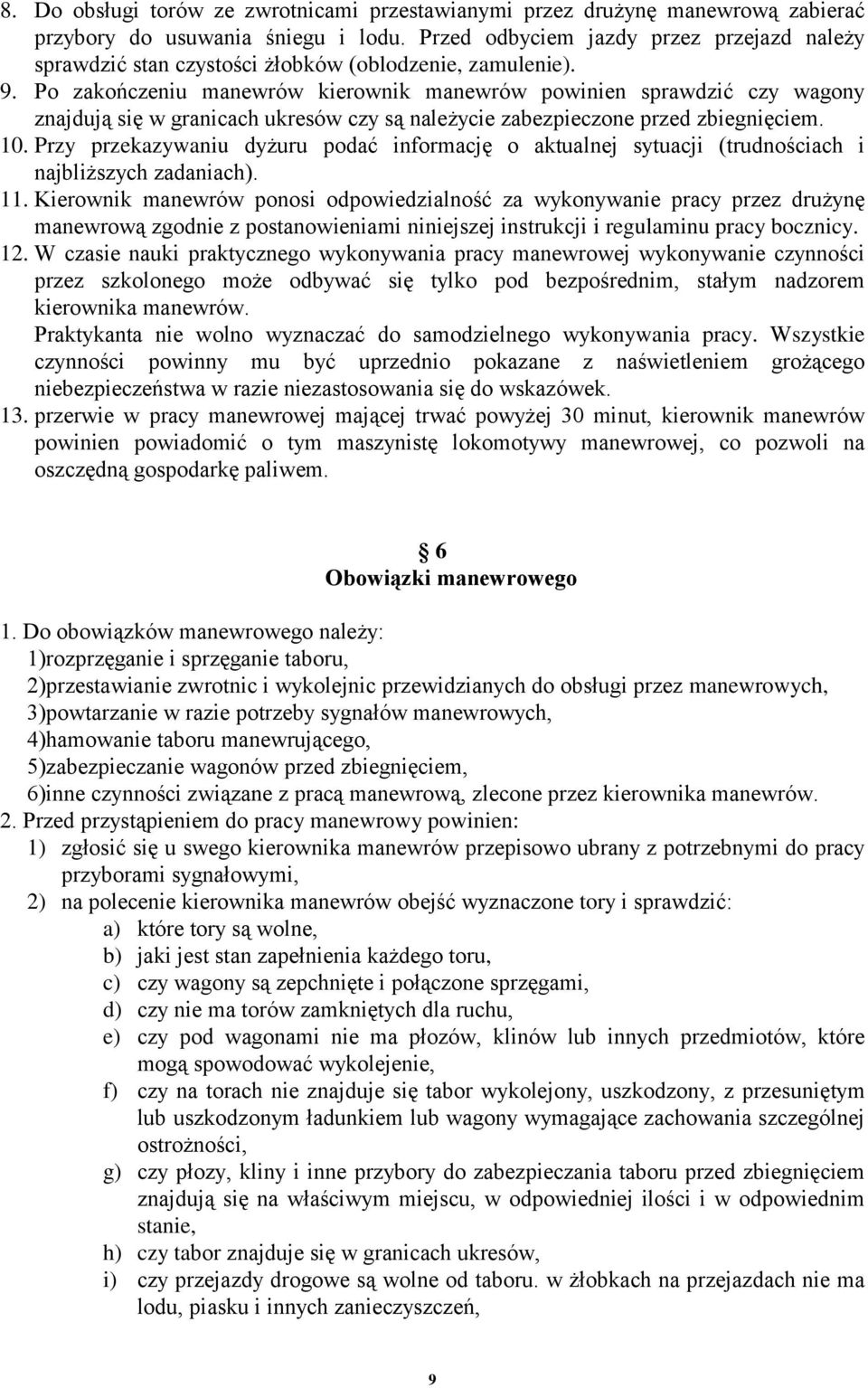 Po zakończeniu manewrów kierownik manewrów powinien sprawdzić czy wagony znajdują się w granicach ukresów czy są należycie zabezpieczone przed zbiegnięciem. 10.